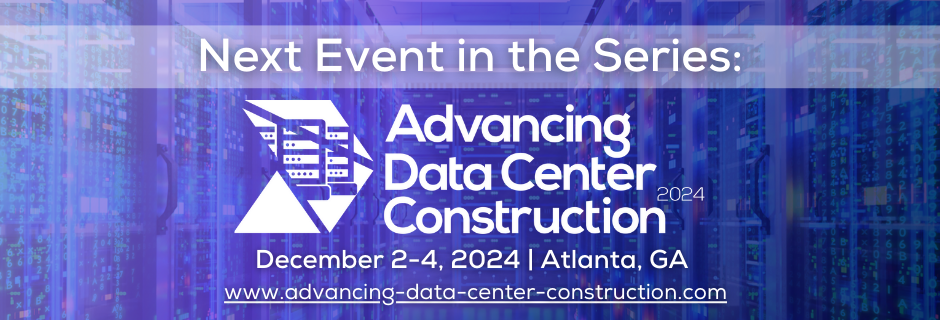 Next Event in the Series - Advancing Data Center Construction